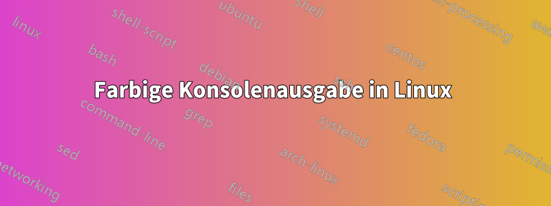 Farbige Konsolenausgabe in Linux