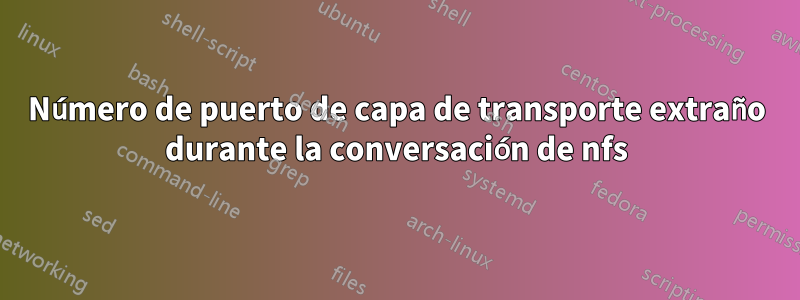 Número de puerto de capa de transporte extraño durante la conversación de nfs