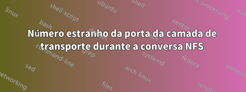 Número estranho da porta da camada de transporte durante a conversa NFS