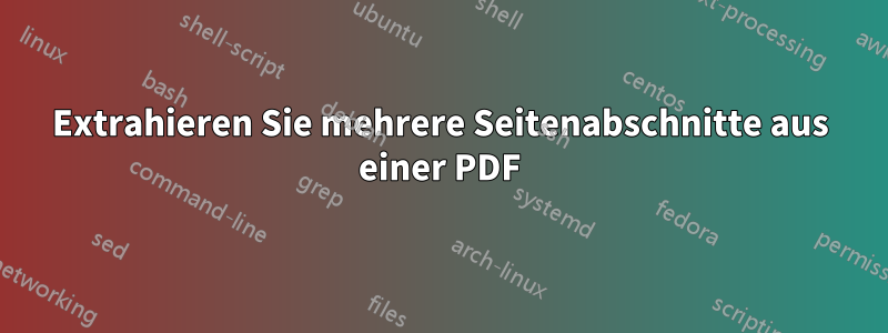 Extrahieren Sie mehrere Seitenabschnitte aus einer PDF