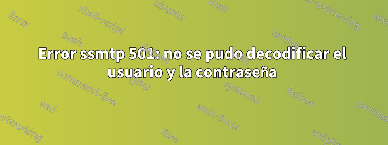 Error ssmtp 501: no se pudo decodificar el usuario y la contraseña