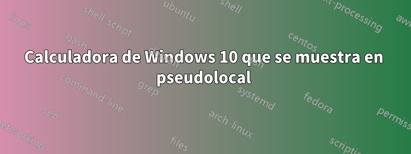 Calculadora de Windows 10 que se muestra en pseudolocal