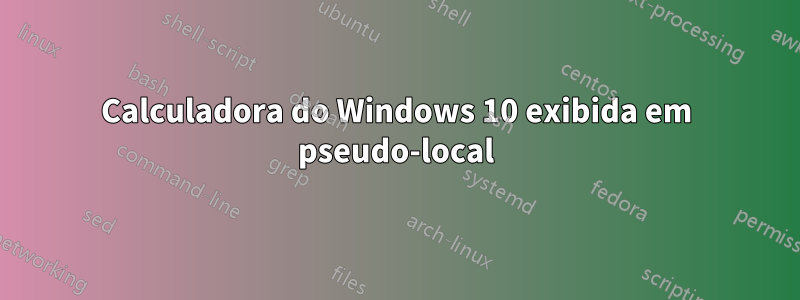 Calculadora do Windows 10 exibida em pseudo-local