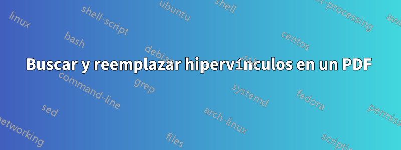 Buscar y reemplazar hipervínculos en un PDF