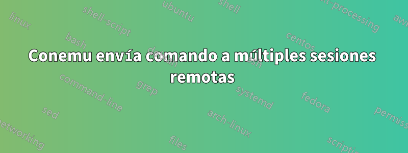 Conemu envía comando a múltiples sesiones remotas