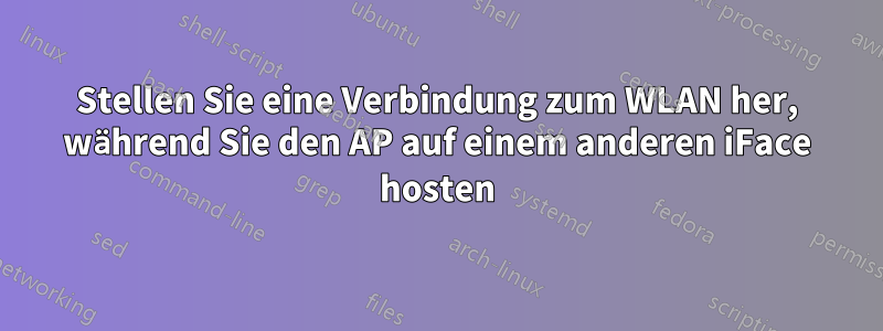 Stellen Sie eine Verbindung zum WLAN her, während Sie den AP auf einem anderen iFace hosten