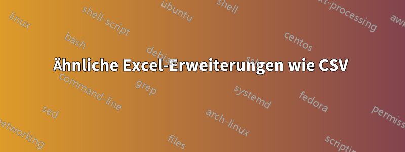 Ähnliche Excel-Erweiterungen wie CSV