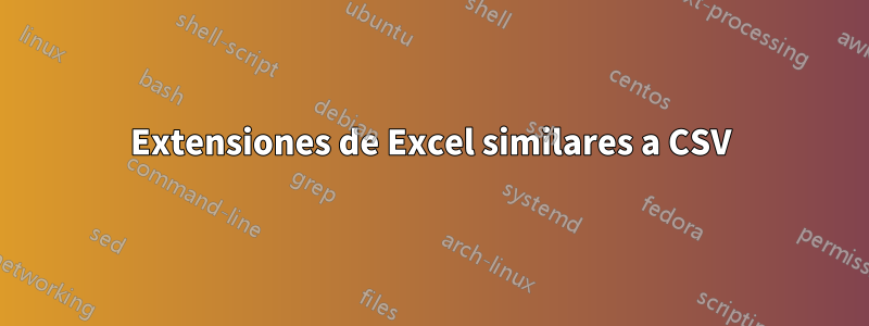 Extensiones de Excel similares a CSV