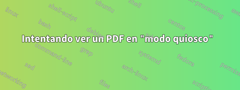 Intentando ver un PDF en "modo quiosco"