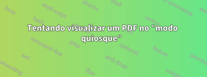 Tentando visualizar um PDF no "modo quiosque"