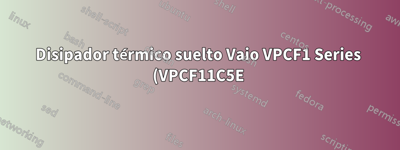 Disipador térmico suelto Vaio VPCF1 Series (VPCF11C5E) - nidos BOSS