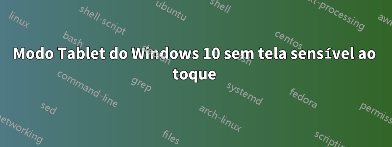 Modo Tablet do Windows 10 sem tela sensível ao toque