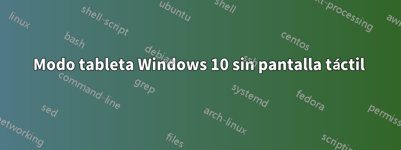 Modo tableta Windows 10 sin pantalla táctil