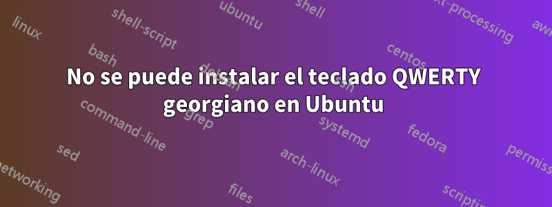 No se puede instalar el teclado QWERTY georgiano en Ubuntu