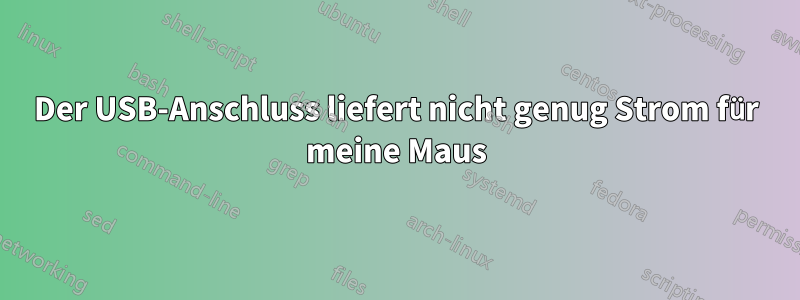 Der USB-Anschluss liefert nicht genug Strom für meine Maus