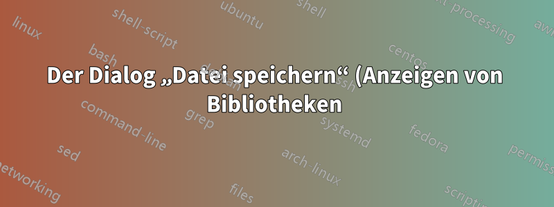 Der Dialog „Datei speichern“ (Anzeigen von Bibliotheken) führt zum Absturz aller Desktop-Anwendungen