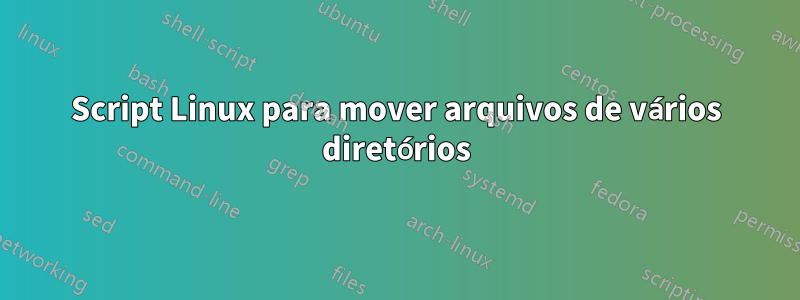 Script Linux para mover arquivos de vários diretórios