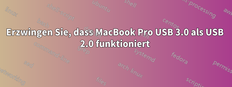 Erzwingen Sie, dass MacBook Pro USB 3.0 als USB 2.0 funktioniert