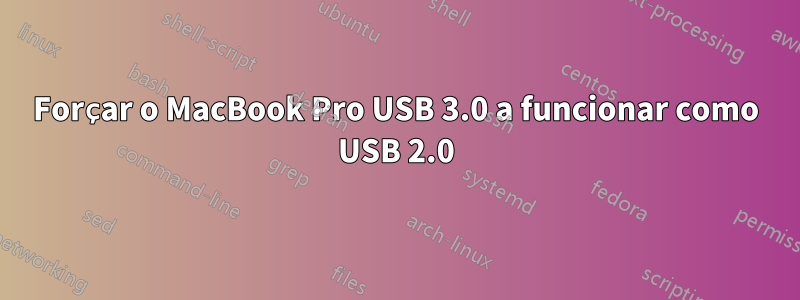 Forçar o MacBook Pro USB 3.0 a funcionar como USB 2.0