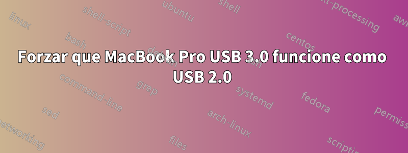 Forzar que MacBook Pro USB 3.0 funcione como USB 2.0