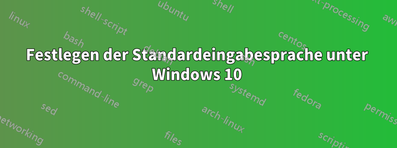 Festlegen der Standardeingabesprache unter Windows 10