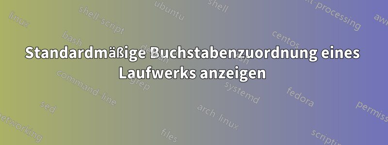 Standardmäßige Buchstabenzuordnung eines Laufwerks anzeigen