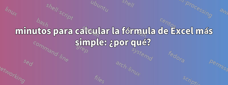 10 minutos para calcular la fórmula de Excel más simple: ¿por qué?