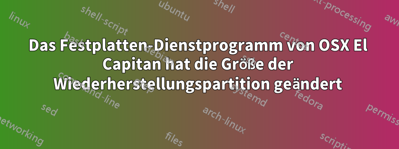 Das Festplatten-Dienstprogramm von OSX El Capitan hat die Größe der Wiederherstellungspartition geändert