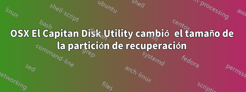 OSX El Capitan Disk Utility cambió el tamaño de la partición de recuperación