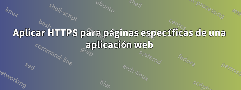 Aplicar HTTPS para páginas específicas de una aplicación web