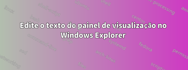 Edite o texto do painel de visualização no Windows Explorer