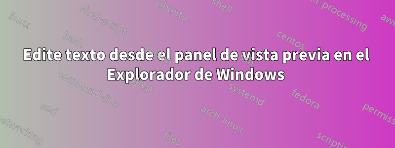 Edite texto desde el panel de vista previa en el Explorador de Windows