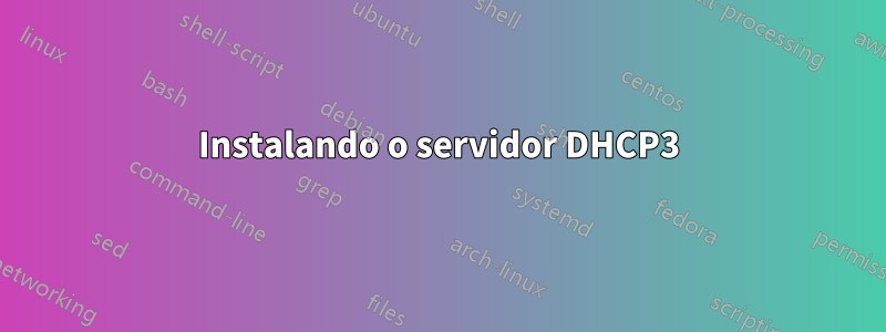 Instalando o servidor DHCP3