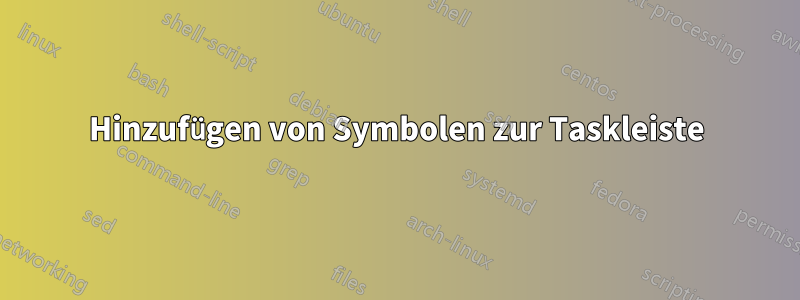 Hinzufügen von Symbolen zur Taskleiste