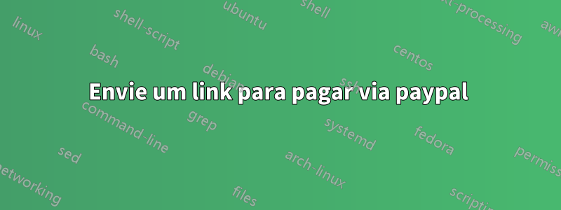 Envie um link para pagar via paypal