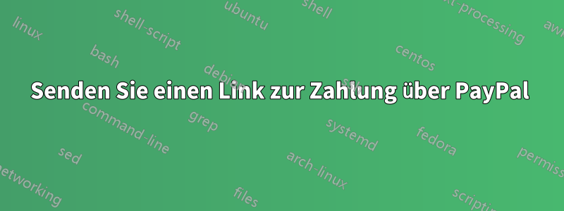 Senden Sie einen Link zur Zahlung über PayPal