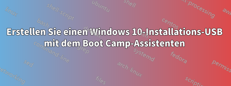 Erstellen Sie einen Windows 10-Installations-USB mit dem Boot Camp-Assistenten