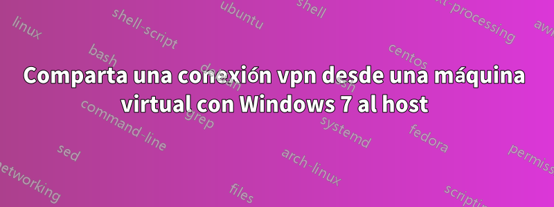 Comparta una conexión vpn desde una máquina virtual con Windows 7 al host