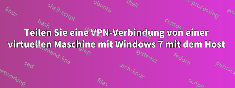 Teilen Sie eine VPN-Verbindung von einer virtuellen Maschine mit Windows 7 mit dem Host