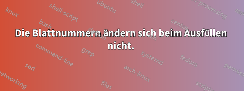 Die Blattnummern ändern sich beim Ausfüllen nicht.