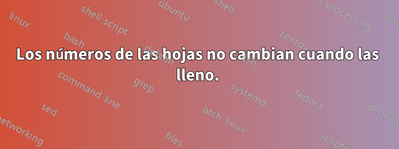 Los números de las hojas no cambian cuando las lleno.