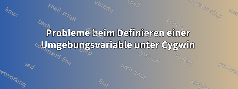 Probleme beim Definieren einer Umgebungsvariable unter Cygwin