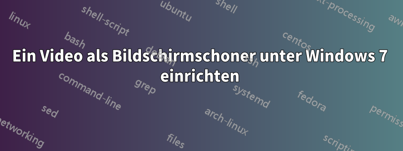 Ein Video als Bildschirmschoner unter Windows 7 einrichten