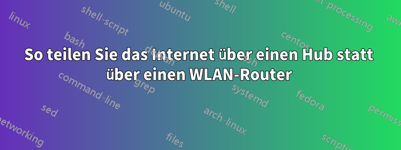 So teilen Sie das Internet über einen Hub statt über einen WLAN-Router