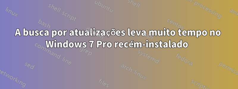 A busca por atualizações leva muito tempo no Windows 7 Pro recém-instalado 