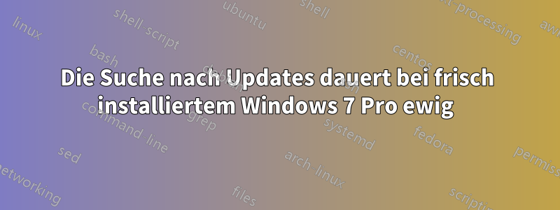 Die Suche nach Updates dauert bei frisch installiertem Windows 7 Pro ewig 