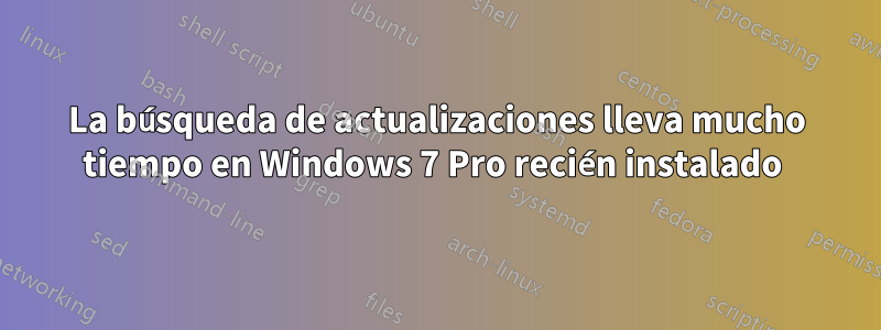 La búsqueda de actualizaciones lleva mucho tiempo en Windows 7 Pro recién instalado 