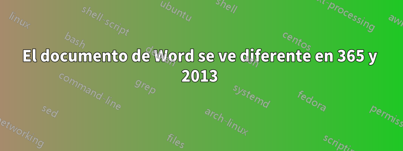 El documento de Word se ve diferente en 365 y 2013