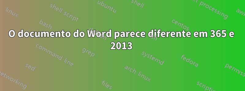 O documento do Word parece diferente em 365 e 2013