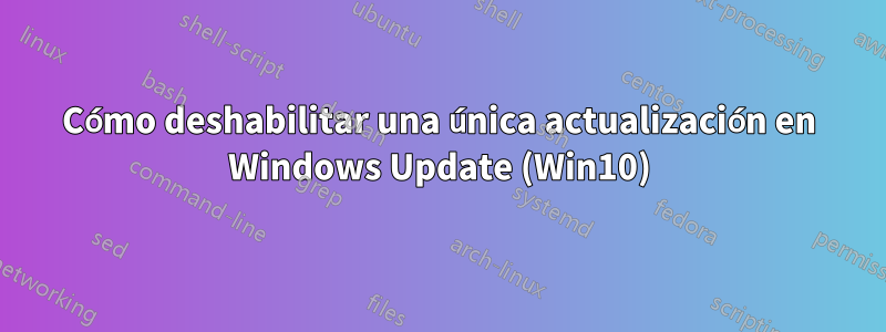 Cómo deshabilitar una única actualización en Windows Update (Win10)